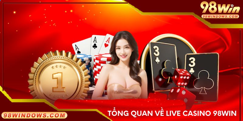 Tổng quan về live casino 98Win
