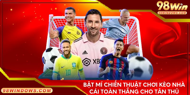 Bật mí chiến thuật chơi kèo nhà cái toàn thắng cho tân thủ
