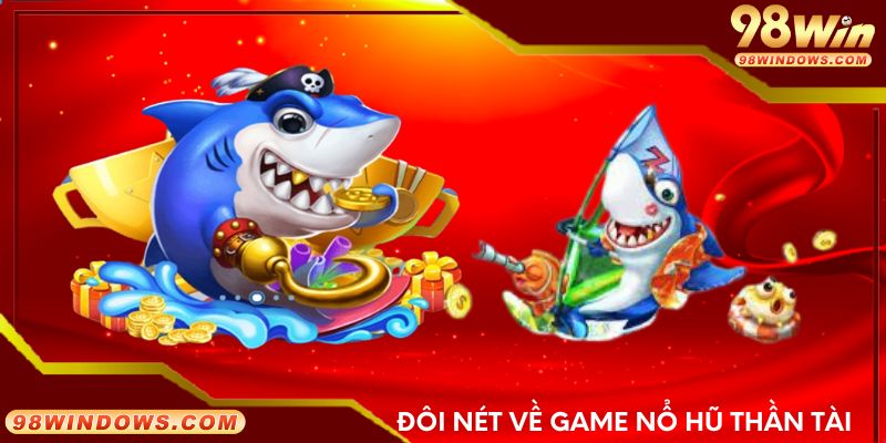 Đôi nét về game nổ hũ thần tài