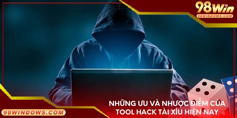 Những ưu và nhược điểm của tool hack tài xỉu hiện nay