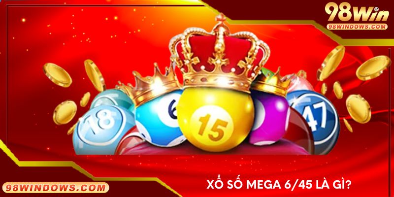 Xổ Số Mega 6/45 là gì?