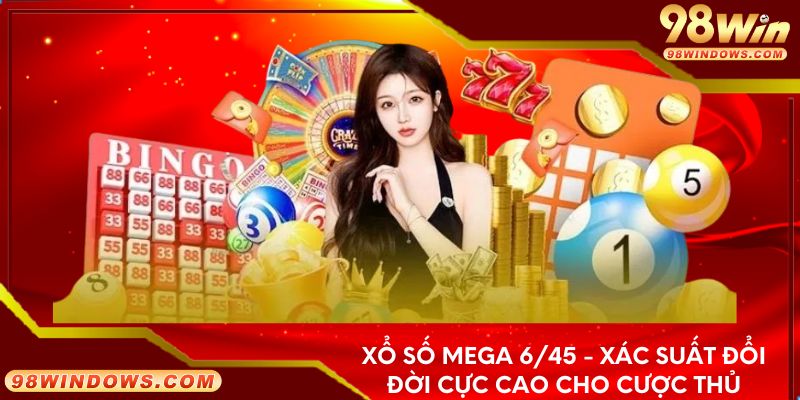 Xổ số mega 6/45 - Xác suất đổi đời cực cao cho cược thủ